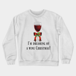 Dreaming Of A Wine Christmas Crewneck Sweatshirt